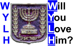 Picture of a shield with a 7 branch menorah surrounded by leafs and below it the word Yisra'el in Hebrew in the middle of the letters W Y L H on the left and the words Will You Love Him on the right